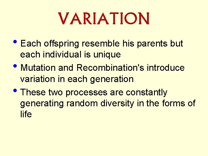VARIATION • Each offspring resemble his parents but • • each individual is unique