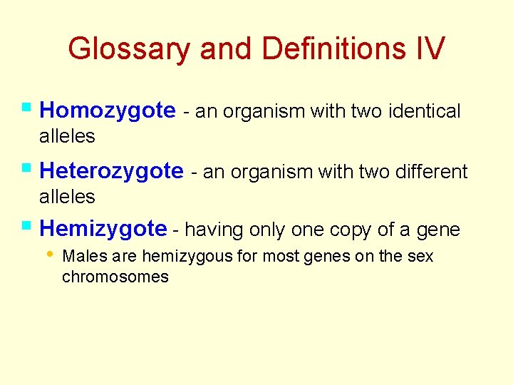 Glossary and Definitions IV § Homozygote - an organism with two identical alleles §