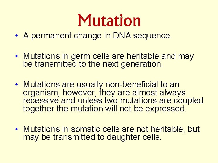 Mutation • A permanent change in DNA sequence. • Mutations in germ cells are