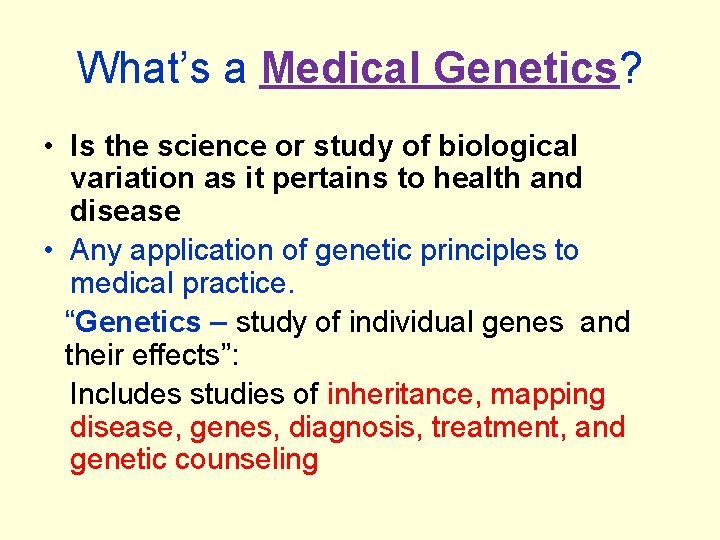 What’s a Medical Genetics? • Is the science or study of biological variation as