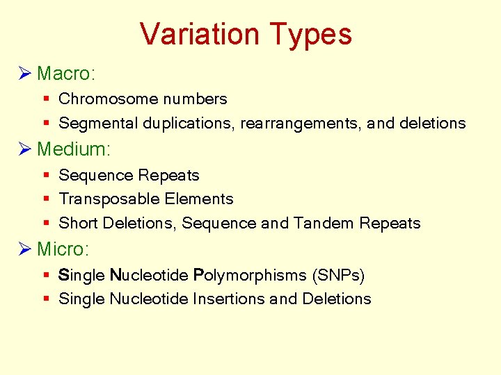 Variation Types Ø Macro: § Chromosome numbers § Segmental duplications, rearrangements, and deletions Ø