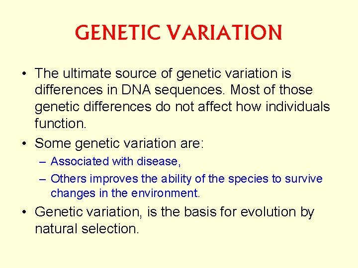 GENETIC VARIATION • The ultimate source of genetic variation is differences in DNA sequences.