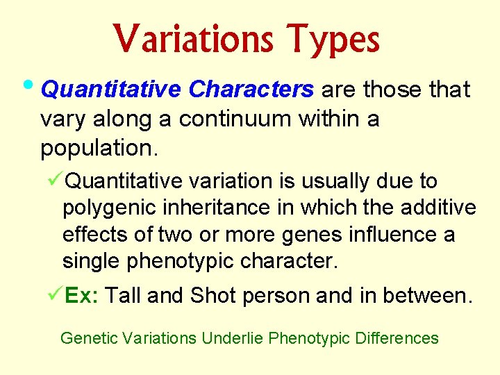 Variations Types • Quantitative Characters are those that vary along a continuum within a