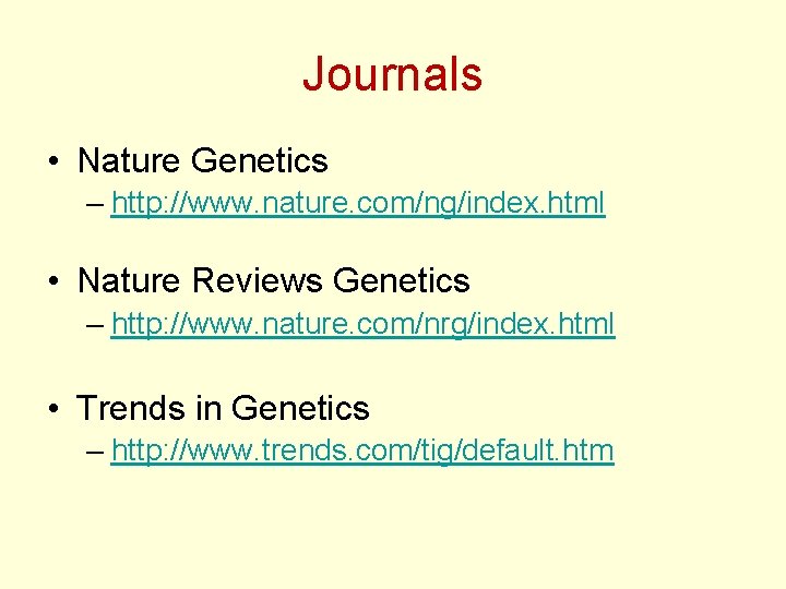 Journals • Nature Genetics – http: //www. nature. com/ng/index. html • Nature Reviews Genetics