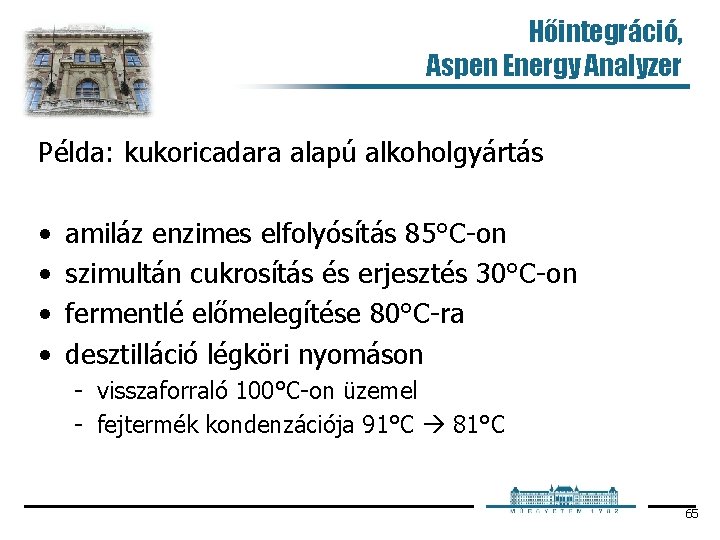 Hőintegráció, Aspen Energy Analyzer Példa: kukoricadara alapú alkoholgyártás • • amiláz enzimes elfolyósítás 85°C