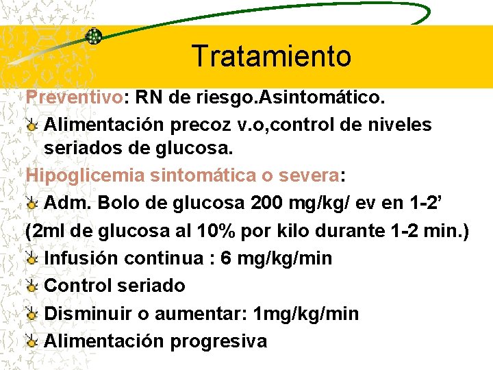 Tratamiento Preventivo: RN de riesgo. Asintomático. Alimentación precoz v. o, control de niveles seriados