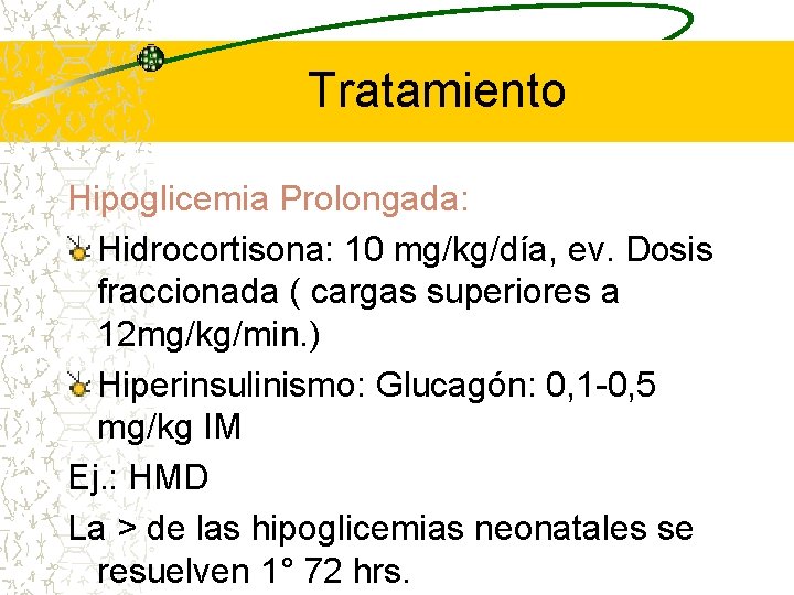 Tratamiento Hipoglicemia Prolongada: Hidrocortisona: 10 mg/kg/día, ev. Dosis fraccionada ( cargas superiores a 12