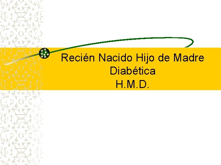 Recién Nacido Hijo de Madre Diabética H. M. D. 