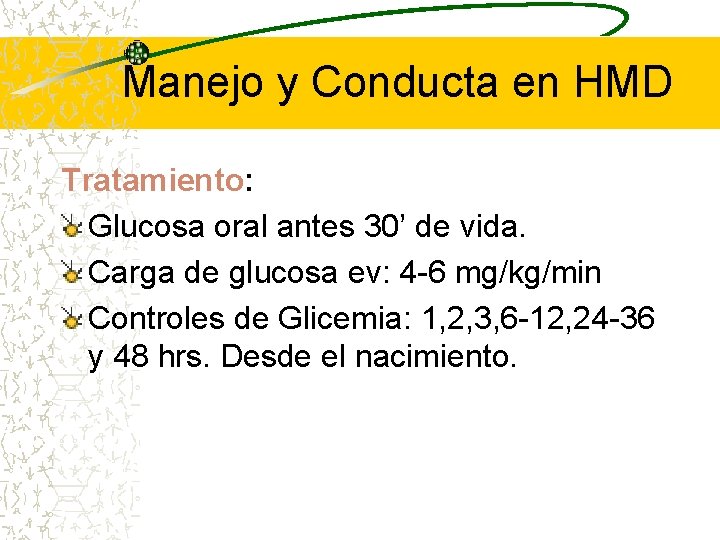 Manejo y Conducta en HMD Tratamiento: Glucosa oral antes 30’ de vida. Carga de