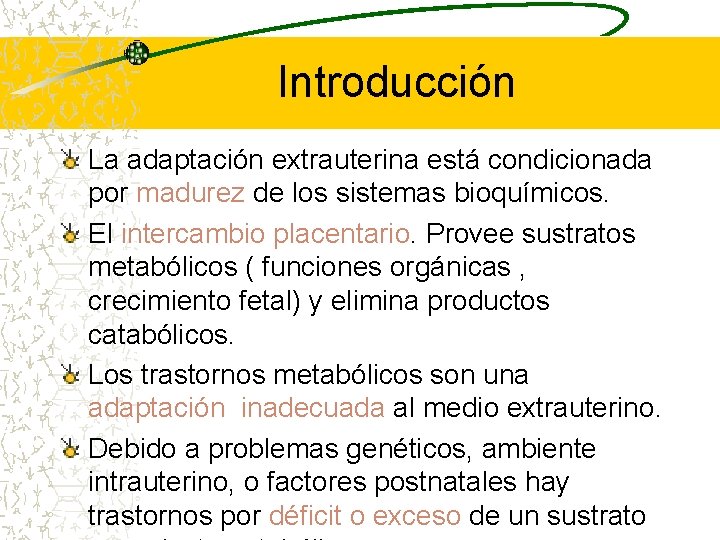 Introducción La adaptación extrauterina está condicionada por madurez de los sistemas bioquímicos. El intercambio