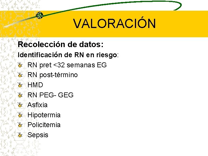 VALORACIÓN Recolección de datos: Identificación de RN en riesgo: RN pret <32 semanas EG
