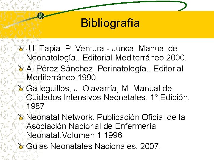 Bibliografía J. L Tapia. P. Ventura - Junca. Manual de Neonatología. . Editorial Mediterráneo