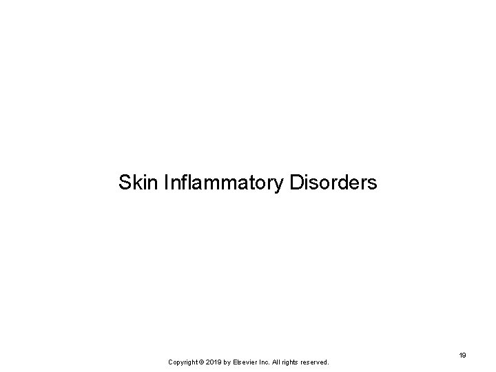Skin Inflammatory Disorders Copyright © 2019 by Elsevier Inc. All rights reserved. 19 