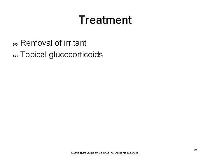 Treatment Removal of irritant Topical glucocorticoids Copyright © 2019 by Elsevier Inc. All rights