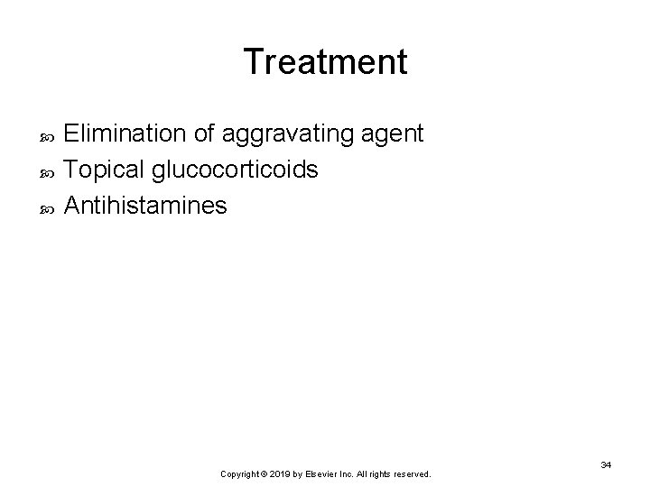 Treatment Elimination of aggravating agent Topical glucocorticoids Antihistamines Copyright © 2019 by Elsevier Inc.