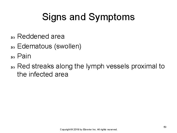 Signs and Symptoms Reddened area Edematous (swollen) Pain Red streaks along the lymph vessels