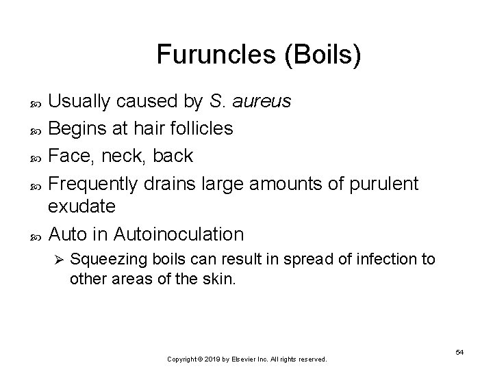 Furuncles (Boils) Usually caused by S. aureus Begins at hair follicles Face, neck, back