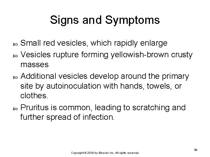 Signs and Symptoms Small red vesicles, which rapidly enlarge Vesicles rupture forming yellowish-brown crusty