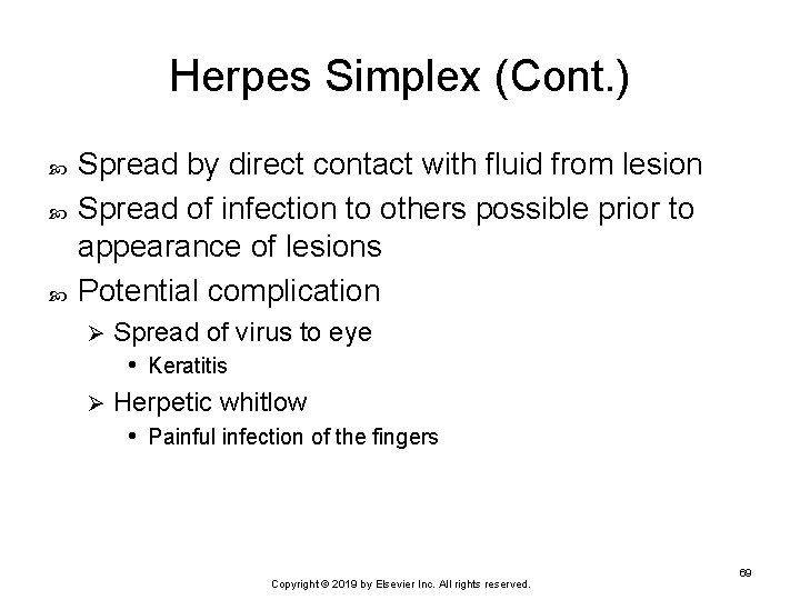 Herpes Simplex (Cont. ) Spread by direct contact with fluid from lesion Spread of