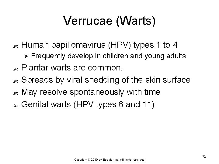 Verrucae (Warts) Human papillomavirus (HPV) types 1 to 4 Ø Frequently develop in children