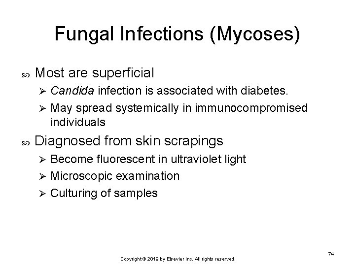 Fungal Infections (Mycoses) Most are superficial Candida infection is associated with diabetes. Ø May