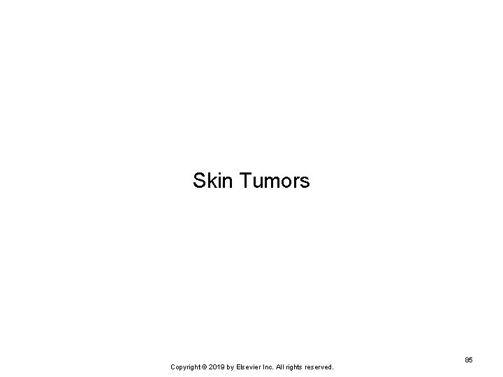 Skin Tumors Copyright © 2019 by Elsevier Inc. All rights reserved. 85 