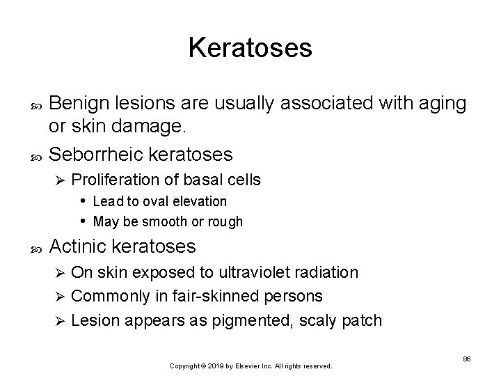 Keratoses Benign lesions are usually associated with aging or skin damage. Seborrheic keratoses Ø