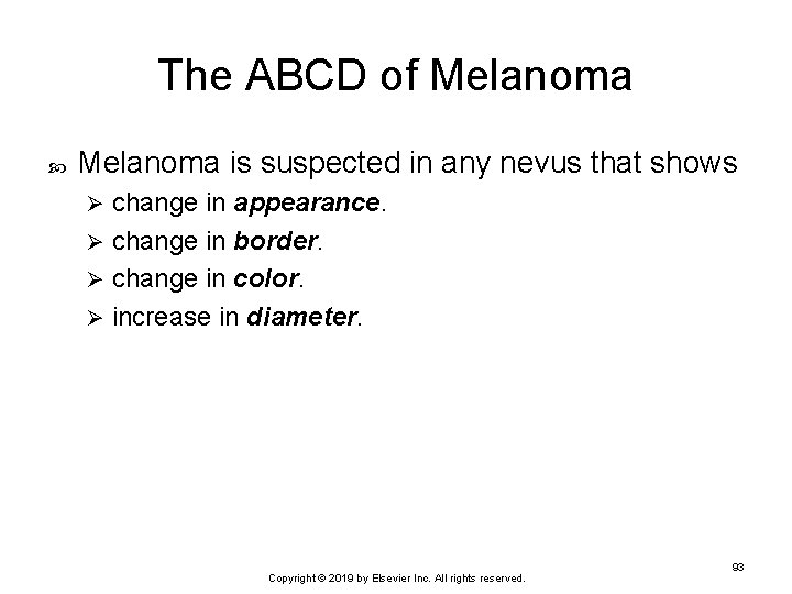 The ABCD of Melanoma is suspected in any nevus that shows change in appearance.