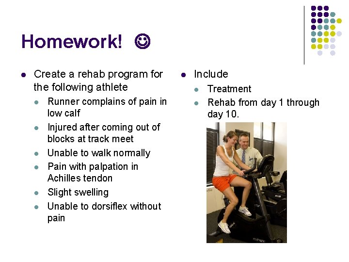 Homework! l Create a rehab program for the following athlete l l l Runner