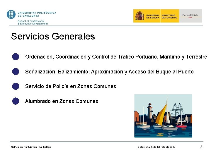 Servicios Generales Ordenación, Coordinación y Control de Tráfico Portuario, Marítimo y Terrestre Señalización, Balizamiento;