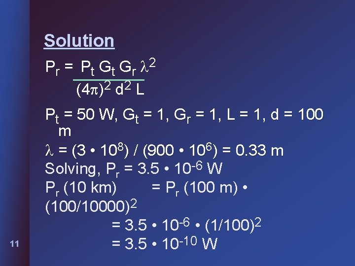 Solution Pr = Pt G r 2 (4 )2 d 2 L 11 Pt Solution Pr = Pt G r 2 (4 )2 d 2 L 11 Pt