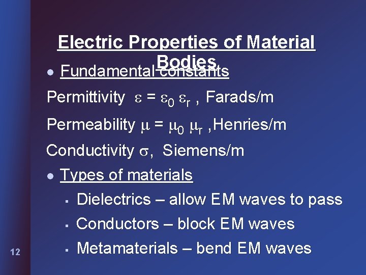 Electric Properties of Material Bodies l Fundamental constants Permittivity = 0 r , Farads/m Electric Properties of Material Bodies l Fundamental constants Permittivity = 0 r , Farads/m