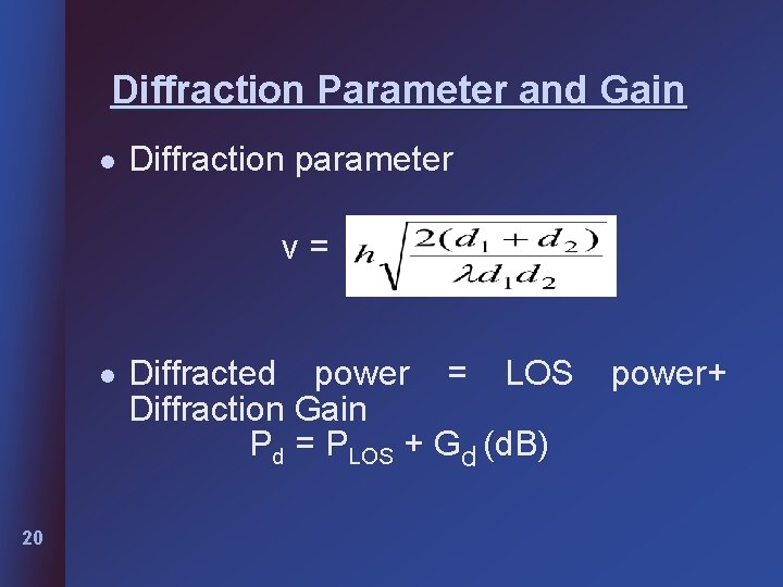 Diffraction Parameter and Gain l Diffraction parameter v= l 20 Diffracted power = LOS