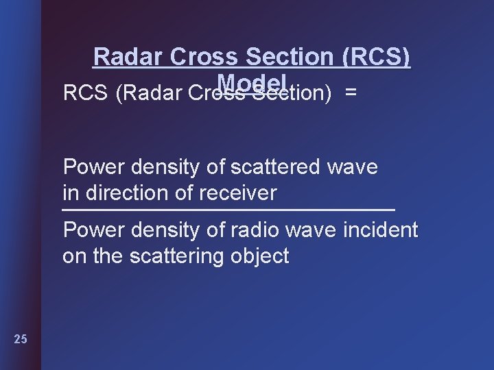 Radar Cross Section (RCS) Model RCS (Radar Cross Section) = Power density of scattered Radar Cross Section (RCS) Model RCS (Radar Cross Section) = Power density of scattered
