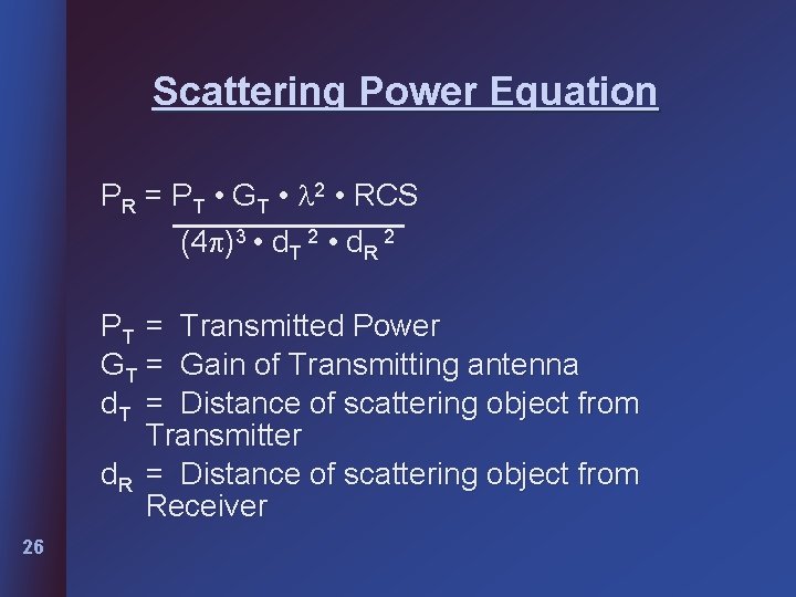 Scattering Power Equation PR = PT • GT • 2 • RCS (4 )3 Scattering Power Equation PR = PT • GT • 2 • RCS (4 )3