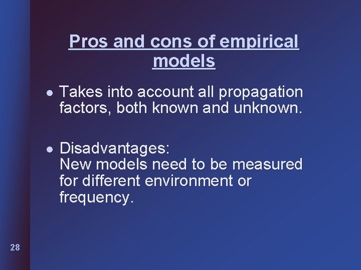 Pros and cons of empirical models 28 l Takes into account all propagation factors,