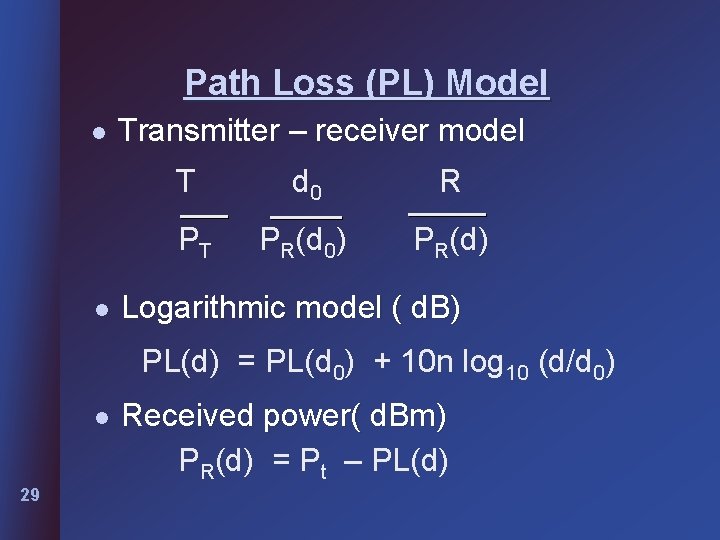 Path Loss (PL) Model l l Transmitter – receiver model T d 0 R