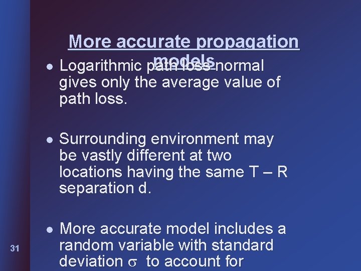 More accurate propagation models l Logarithmic path loss normal gives only the average value