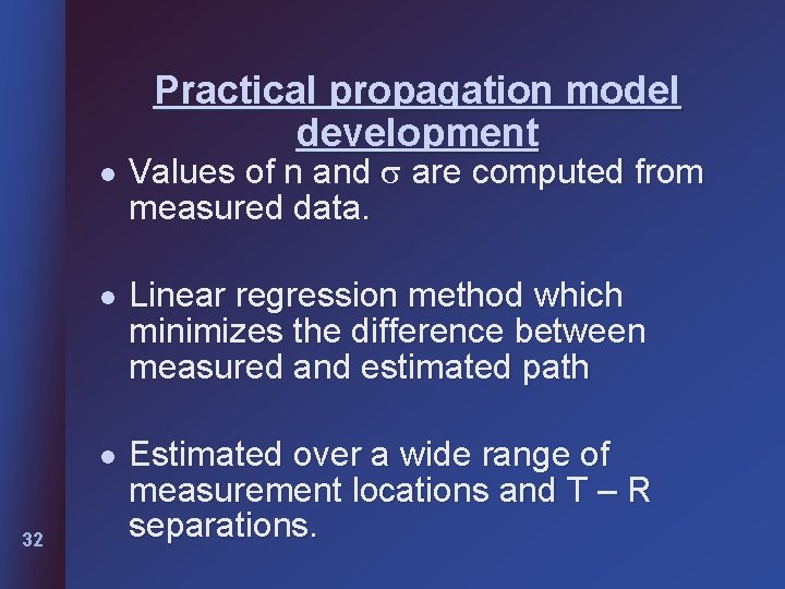 Practical propagation model development l 32 Values of n and are computed from measured