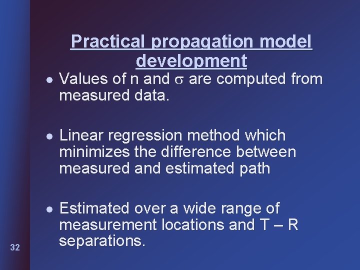 Practical propagation model development l 32 Values of n and are computed from measured Practical propagation model development l 32 Values of n and are computed from measured