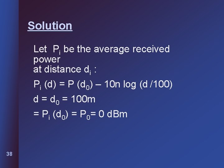 Solution Let Pi be the average received power at distance di : Pi (d)