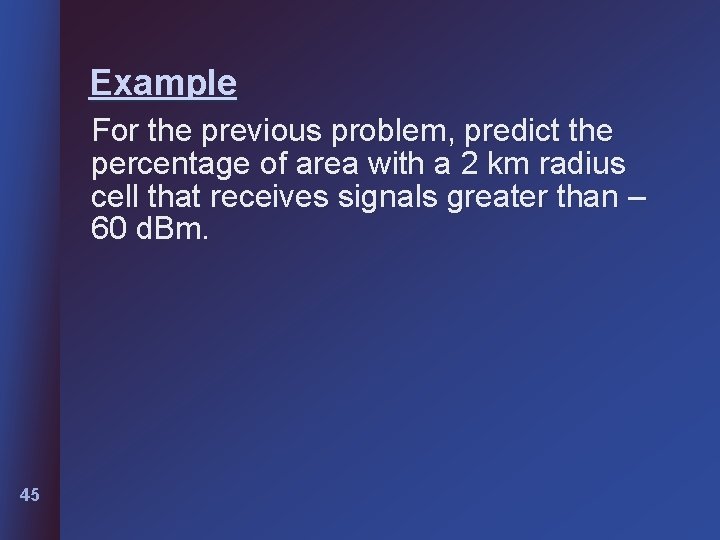 Example For the previous problem, predict the percentage of area with a 2 km Example For the previous problem, predict the percentage of area with a 2 km