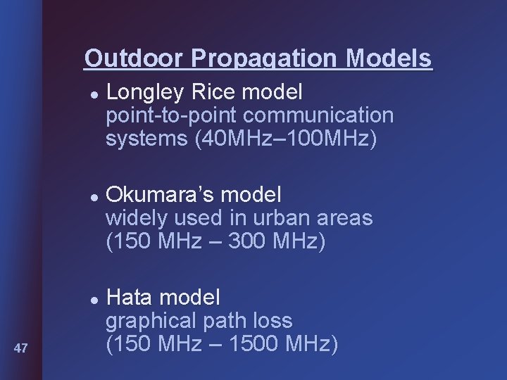 Outdoor Propagation Models l l l 47 Longley Rice model point-to-point communication systems (40 Outdoor Propagation Models l l l 47 Longley Rice model point-to-point communication systems (40