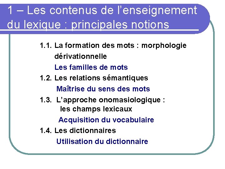 1 – Les contenus de l’enseignement du lexique : principales notions 1. 1. La