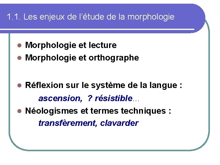 1. 1. Les enjeux de l’étude de la morphologie Morphologie et lecture Morphologie et