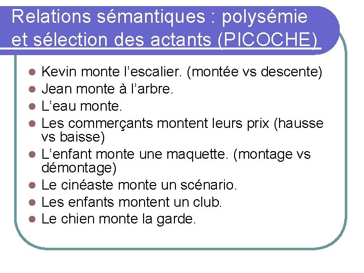 Relations sémantiques : polysémie et sélection des actants (PICOCHE) Kevin monte l’escalier. (montée vs