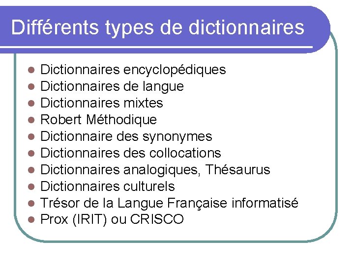 Différents types de dictionnaires Dictionnaires encyclopédiques Dictionnaires de langue Dictionnaires mixtes Robert Méthodique Dictionnaire