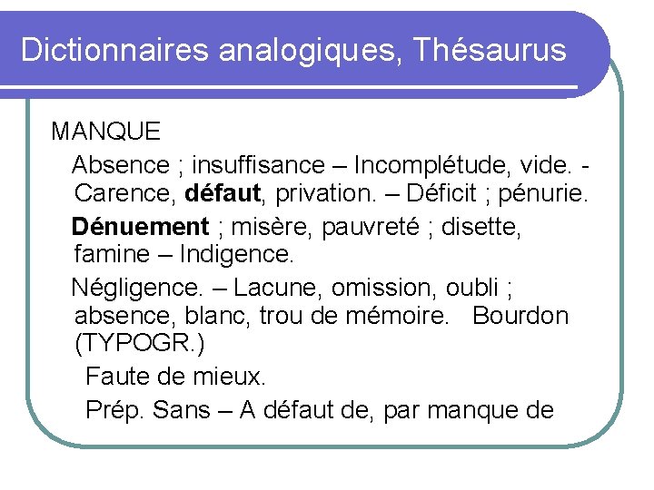 Dictionnaires analogiques, Thésaurus MANQUE Absence ; insuffisance – Incomplétude, vide. - Carence, défaut, privation.