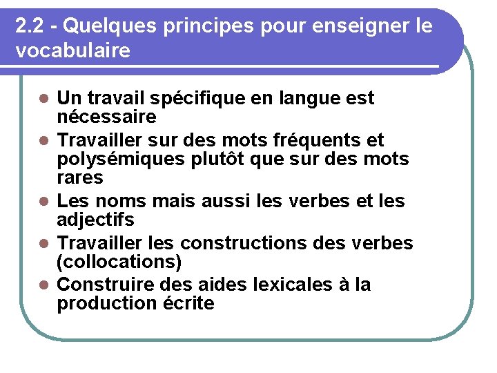 2. 2 - Quelques principes pour enseigner le vocabulaire Un travail spécifique en langue