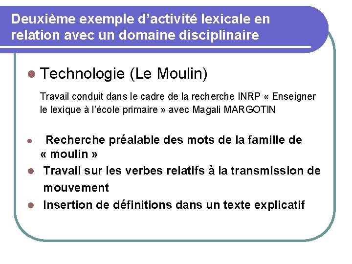 Deuxième exemple d’activité lexicale en relation avec un domaine disciplinaire Technologie (Le Moulin) Travail